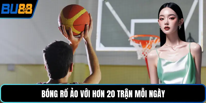 Bóng rổ ảo với hơn 20 trận mỗi ngày