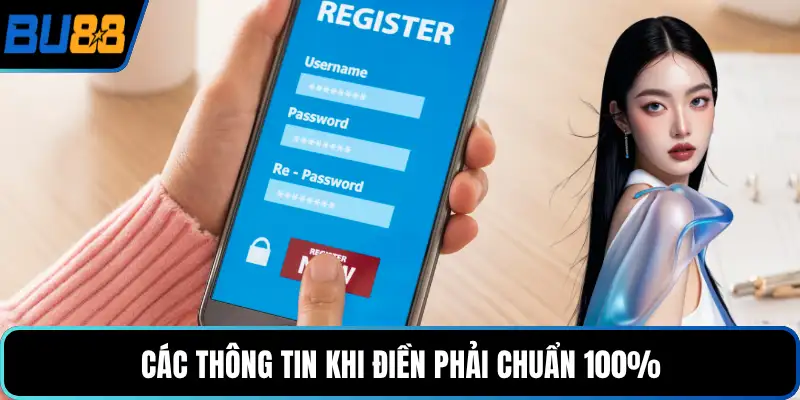 Các thông tin khi điền phải chuẩn 100%