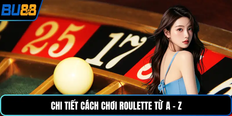 Chi tiết cách chơi roulette từ A - Z