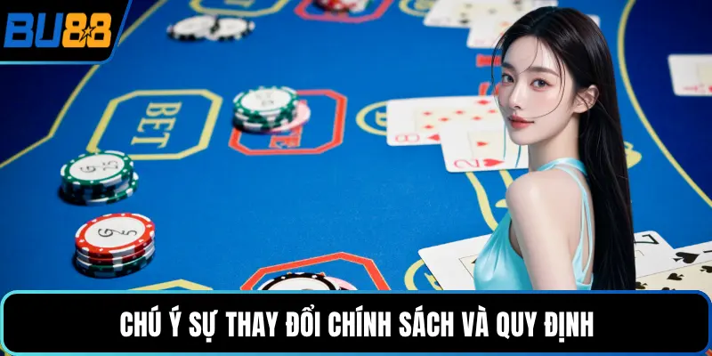 Chú ý sự thay đổi chính sách và quy định