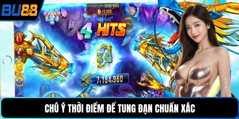 Chú ý thời điểm để tung đạn chuẩn xác