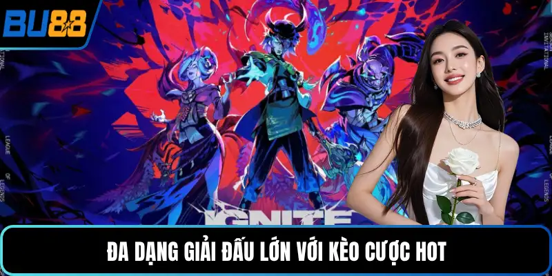 Đa dạng giải đấu lớn với kèo cược hot