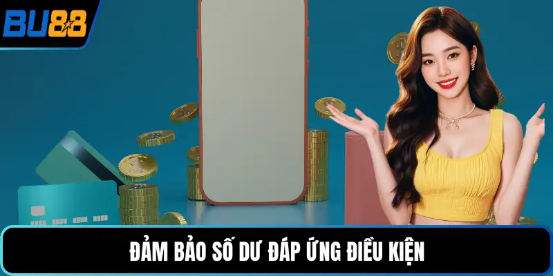 Đảm bảo số dư đáp ứng điều kiện