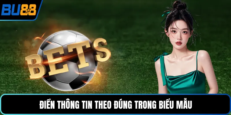 Điền thông tin theo đúng trong biểu mẫu