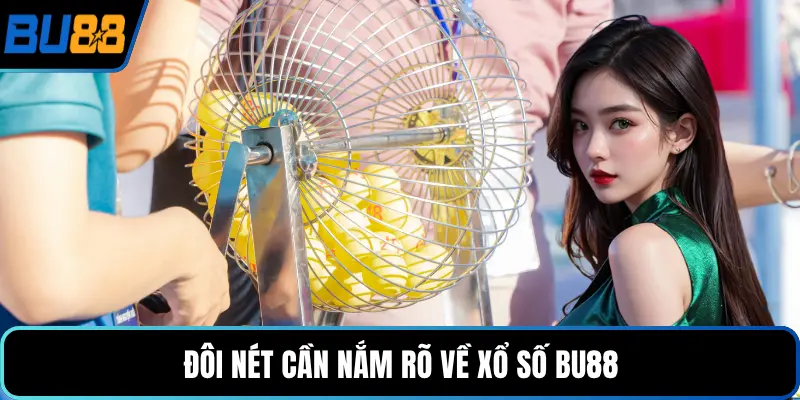 Đôi nét cần nắm rõ về xổ số BU88