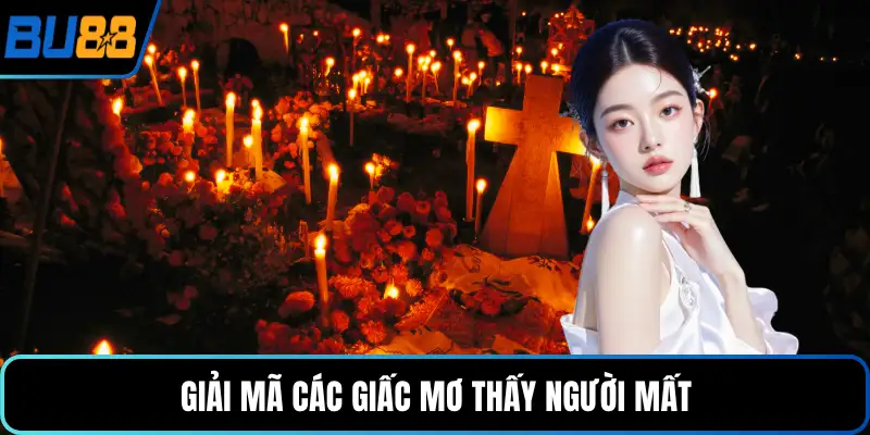 Giải mã các giấc mơ thấy người mất