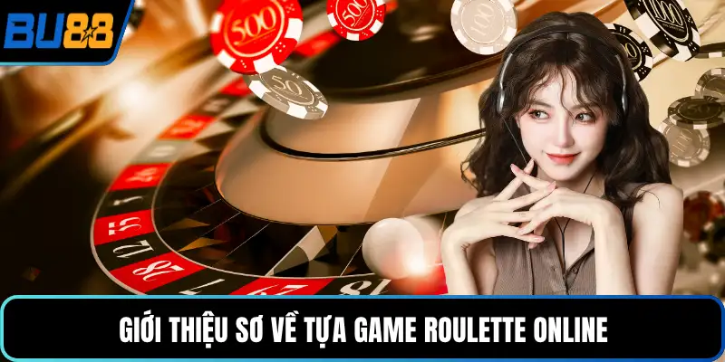 Giới thiệu sơ về tựa game roulette online