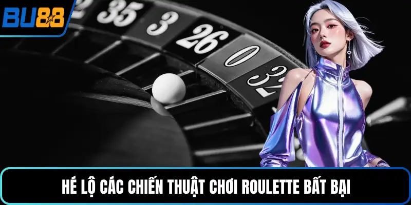 Hé lộ các chiến thuật chơi roulette bất bại