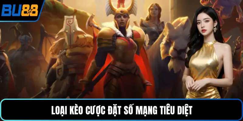 Loại kèo cược đặt số mạng tiêu diệt