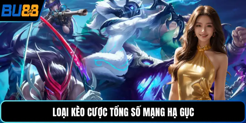 Loại kèo cược tổng số mạng hạ gục