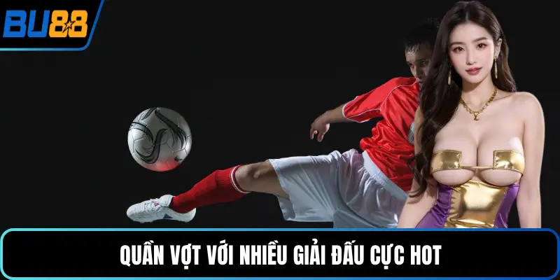 Quần vợt với nhiều giải đấu cực hot