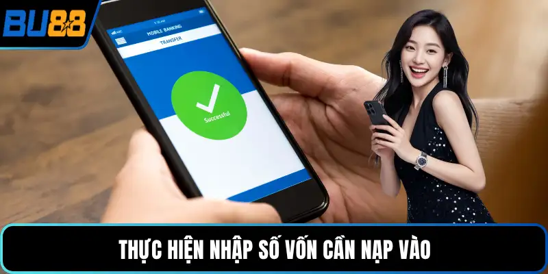 Thực hiện nhập số vốn cần nạp vào
