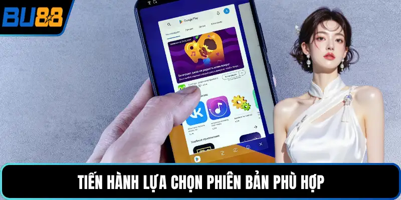 Tiến hành lựa chọn phiên bản phù hợp