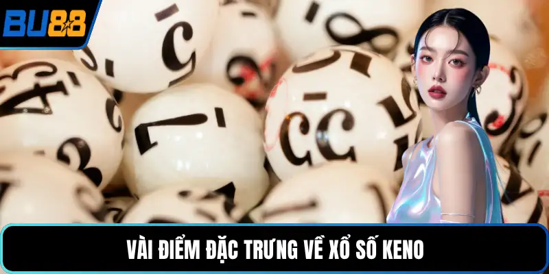 Vài điểm đặc trưng về xổ số keno