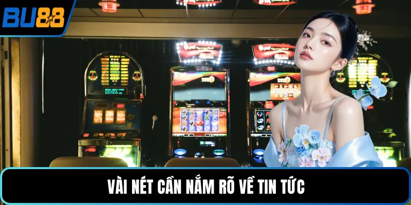 Vài nét cần nắm rõ về tin tức