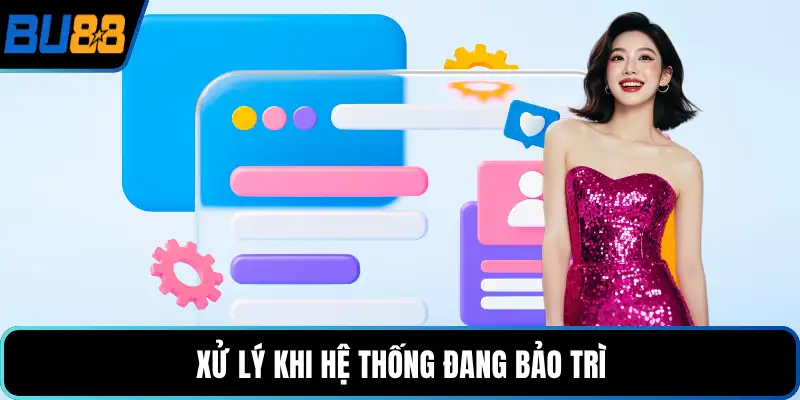 Xử lý khi hệ thống đang bảo trì
